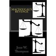 Macdougal's Revenge by Thompson, Jesse W., 9781500193096