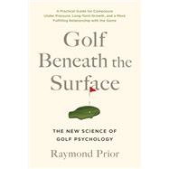 Golf Beneath the Surface The New Science of Golf Psychology by Prior, PHD, Raymond, 9781637743096