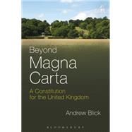 Beyond Magna Carta A Constitution for the United Kingdom by Blick, Andrew, 9781849463096