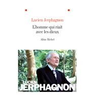 L'Homme qui riait avec les dieux by Lucien Jerphagnon, 9782226243096