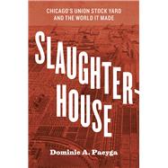 Slaughterhouse by Pacyga, Dominic A., 9780226123097