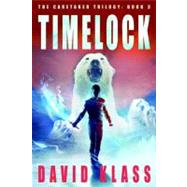 Timelock The Caretaker Trilogy: Book 3 by Klass, David, 9780374323097