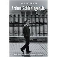 The Letters of Arthur Schlesinger, Jr. by Schlesinger, Arthur; Schlesinger, Andrew; Schlesinger, Stephen C., 9780812993097