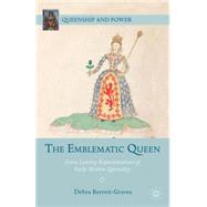 The Emblematic Queen Extra-Literary Representations of Early Modern Queenship by Barrett-Graves, Debra, 9781137303097