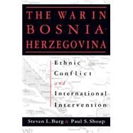 Ethnic Conflict and International Intervention: Crisis in Bosnia-Herzegovina, 1990-93: Crisis in Bosnia-Herzegovina, 1990-93 by Burg,Steven L., 9781563243097