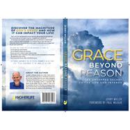 Grace Beyond Reason The Untapped Secret to the Life God Intends by Miller, Jerry, 9781954533097