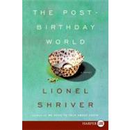 The Post-birthday World by Shriver, Lionel, 9780061233098