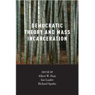 Democratic Theory and Mass Incarceration by Dzur, Albert; Loader, Ian; Sparks, Richard, 9780190243098