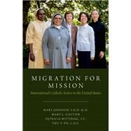 Migration for Mission International Catholic Sisters in the United States by Johnson, Mary; Gautier, Mary; Wittberg, Patricia; Do, Thu T., 9780190933098
