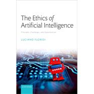 The Ethics of Artificial Intelligence Principles, Challenges, and Opportunities by Floridi, Luciano, 9780198883098
