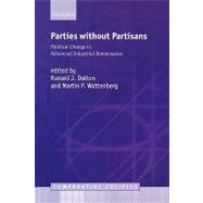 Parties without Partisans Political Change in Advanced Industrial Democracies by Dalton, Russell J.; Wattenberg, Martin P., 9780199253098