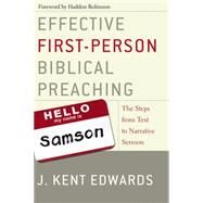 Effective First Person Bib Preach : The Steps from Text to Narrative Sermon by J. Kent Edwards, 9780310263098