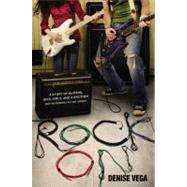 Rock On A story of guitars, gigs, girls, and a brother (not necessarily in that order) by Vega, Denise, 9780316133098