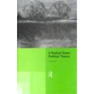 A Radical Green Political Theory by Carter,Alan, 9780415203098