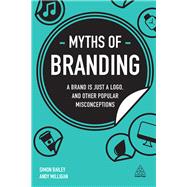 Myths of Branding by Bailey, Simon; Milligan, Andy, 9780749483098