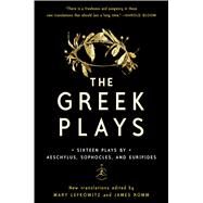 The Greek Plays: Sixteen Plays by Aeschylus, Sophocles, and Euripides by Lefkowitz, Mary (Editor), Romm, James (Editor), Sophocles; Aeschylus; Euripides, 9780812983098