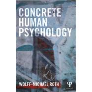 Concrete Human Psychology by Roth; Wolff-Michael, 9781138833098