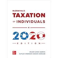 McGraw-Hill's Taxation of Individuals 2020 Edition by Spilker, Brian; Ayers, Benjamin; Robinson, John; Outslay, Edmund; Worsham, Ronald; Barrick, John; Weaver, Connie, 9781260433098