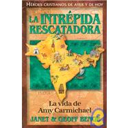 Heroes Cristianos de Ayer y de Hoy - la Intrepida Rescatadora : Amy Carmichael by Benge, Janet, 9781576583098