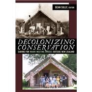 Decolonizing Conservation: Caring for Maori Meeting Houses outside New Zealand by Sully,Dean;Sully,Dean, 9781598743098