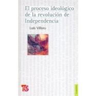 El proceso ideolgico de la revolucin de Independencia by Villoro, Luis, 9786071603098