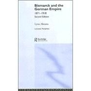 Bismarck and the German Empire: 18711918 by Abrams; Lynn, 9780415363099