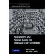 Parliaments and Politics During the Cromwellian Protectorate by Patrick Little , David L. Smith, 9780521123099