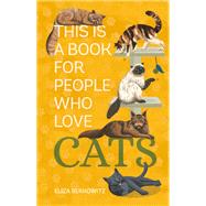 This Is a Book for People Who Love Cats by Berkowitz, Eliza; Rose, Lucy, 9780762483099
