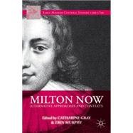 Milton Now Alternative Approaches and Contexts by Gray, Catharine; Murphy, Erin, 9781137383099