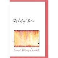 Red Cap Tales by Crockett, Samuel Rutherford, 9781434693099