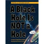 A Black Hole is Not a Hole Updated Edition by DeCristofano, Carolyn Cinami; Carroll, Michael, 9781623543099