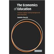 The Economics of Education: Human Capital, Family Background and Inequality by Daniele Checchi, 9780521793100