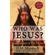 Who Was Jesus? : Fingerprints of the Christ by Murdock, D. M.; Price, Robert M., 9780979963100