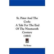 St Peter and the Cock : A Tale for the End of the Nineteenth Century (1885) by Tic Roma, 9781104353100