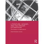Literature, Gender, and the Trauma of Partition: The Paradox of Independence by Mookerjea-Leonard; Debali, 9781138183100