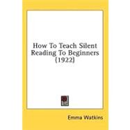 How to Teach Silent Reading to Beginners by Watkins, Emma, 9781436553100