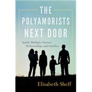 The Polyamorists Next Door Inside Multiple-Partner Relationships and Families by Sheff, Elisabeth, 9781442253100