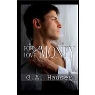 For Love and Money by Hauser, G. A.; Rhodes, Stacey, 9781449593100