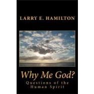 Why Me God? by Hamilton, Larry E., 9781469913100
