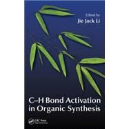 C-H Bond Activation in Organic Synthesis by Li; Jie Jack, 9781482233100