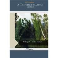 A Traveller in Little Things by Hudson, W. H., 9781502403100