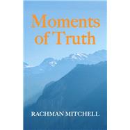 Moments of Truth by Mitchell, Rachman, 9781504313100