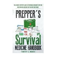 Prepper's Survival Medicine Handbook by Morris, Timothy S., 9781505233100