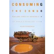 Consuming the Congo War and Conflict Minerals in the World's Deadliest Place by Eichstaedt, Peter, 9781569763100