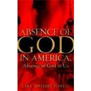 Absence of God in America, Absence of God in Us by Powell, Lara Applebee, 9781600343100