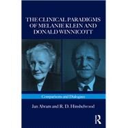 The Clinical Paradigms of Melanie Klein and Donald Winnicott by Abram, Jan; Hinshelwood, R. D., 9781782203100