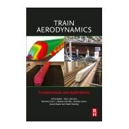 Train Aerodynamics by Baker, Chris; Johnson, Terry; Flynn, Dominic; Hemida, Hassan; Quinn, Andrew, 9780128133101