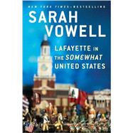 Lafayette in the Somewhat United States by Vowell, Sarah, 9780399573101