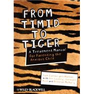 From Timid To Tiger A Treatment Manual for Parenting the Anxious Child by Cartwright-Hatton, Sam; Laskey, Ben; Rust, Stewart; McNally, Deborah, 9780470683101