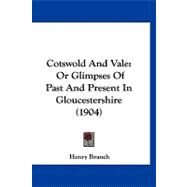 Cotswold and Vale : Or Glimpses of Past and Present in Gloucestershire (1904) by Branch, Henry, 9781120183101